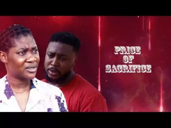 Video: The Price Of Sacrifice [Part 1] - 2018 Latest Nigerian Nollywood Movie